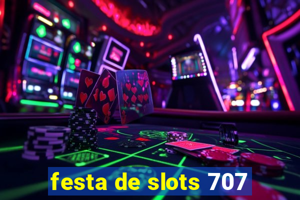 festa de slots 707